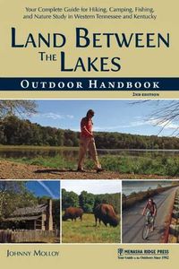 Cover image for Land Between The Lakes Outdoor Handbook: Your Complete Guide for Hiking, Camping, Fishing, and Nature Study in Western Tennessee and Kentucky