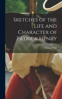 Cover image for Sketches of the Life and Character of Patrick Henry