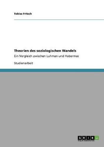 Cover image for Theorien des soziologischen Wandels: Ein Vergleich zwischen Luhman und Habermas