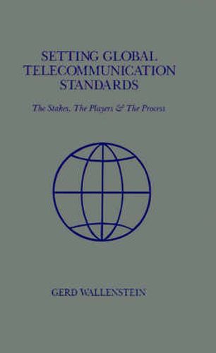 Cover image for Setting Global Telecommunications Standards: The Stakes, the Players and the Process