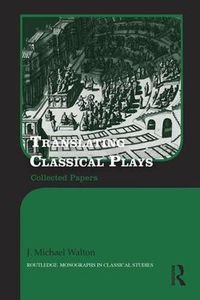 Cover image for Translating Classical Plays: Collected Papers
