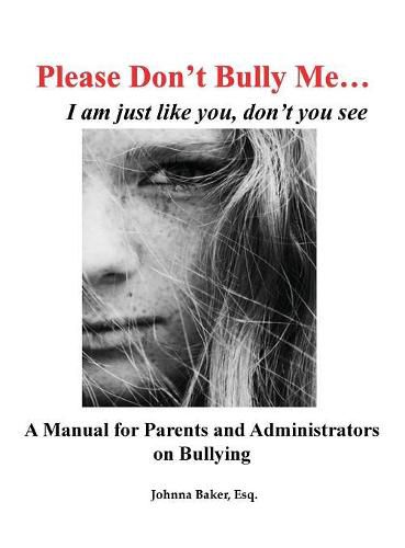 Cover image for Please Don't Bully Me... I am just like you, don't you see: A Manual for Parents and Administrators on Bullying