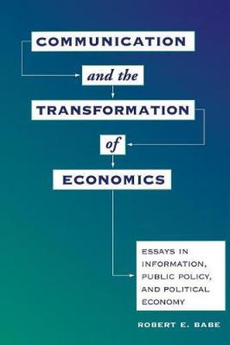 Cover image for Communication and the Transformation of Economics: Essays in Information, Public Policy, and Political Economy