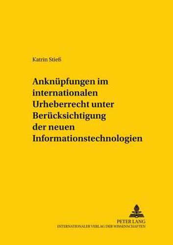 Cover image for Anknuepfungen Im Internationalen Urheberrecht Unter Beruecksichtigung Der Neuen Informationstechnologien