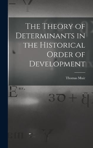 Cover image for The Theory of Determinants in the Historical Order of Development