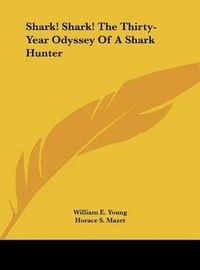 Cover image for Shark! Shark! the Thirty-Year Odyssey of a Shark Hunter