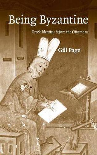 Cover image for Being Byzantine: Greek Identity Before the Ottomans, 1200-1420