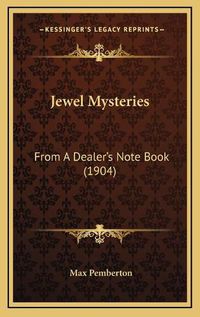 Cover image for Jewel Mysteries: From a Dealer's Note Book (1904)