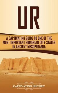 Cover image for Ur: A Captivating Guide to One of the Most Important Sumerian City-States in Ancient Mesopotamia