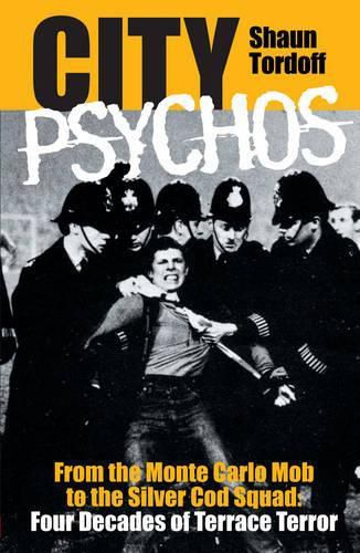 Cover image for City Psychos: From the Monte Carlo Mob to the Silver Cod Squad - Four Decades of Terrace Terror