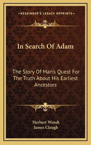 In Search of Adam: The Story of Man's Quest for the Truth about His Earliest Ancestors