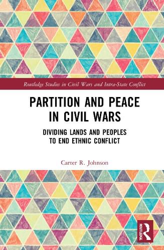 Cover image for Partition and Peace in Civil Wars: Dividing Lands and Peoples to End Ethnic Conflict