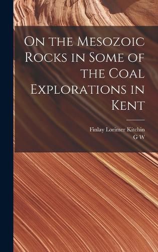 Cover image for On the Mesozoic Rocks in Some of the Coal Explorations in Kent