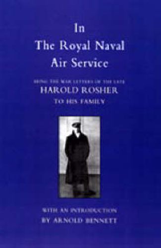 Cover image for In the Royal Naval Air Service: Being the War Letters of Harold Rosher to His Family