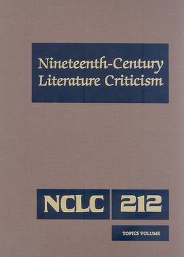 Nineteenth-Century Literature Criticism: Excerpts from Criticism of the Works of Nineteenth-Century Novelists, Poets, Playwrights, Short-Story Writers, & Other Creative Writers