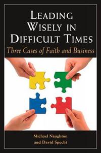 Cover image for Leading Wisely in Difficult Times: Three Cases of Faith and Business