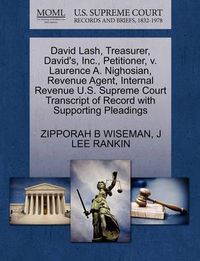 Cover image for David Lash, Treasurer, David's, Inc., Petitioner, V. Laurence A. Nighosian, Revenue Agent, Internal Revenue U.S. Supreme Court Transcript of Record with Supporting Pleadings