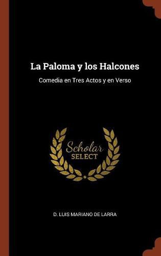 Cover image for La Paloma y los Halcones: Comedia en Tres Actos y en Verso