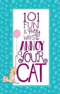 Cover image for 101 Fun & Petty Ways to Annoy Your Cat