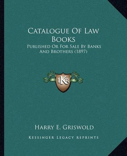 Cover image for Catalogue of Law Books: Published or for Sale by Banks and Brothers (1897)