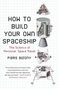 Cover image for How to Build Your Own Spaceship: The Science of Personal Space Travel