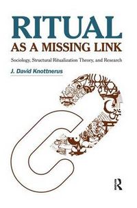 Cover image for Ritual as a Missing Link: Sociology, Structural Ritualization Theory, and Research