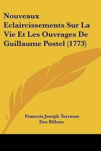 Cover image for Nouveaux Eclaircissements Sur La Vie Et Les Ouvrages de Guillaume Postel (1773)