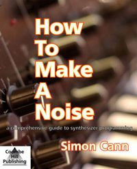 Cover image for How to Make a Noise: A Comprehensive Guide to Synthesizer Programming