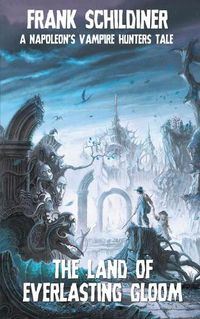 Cover image for The Land of Everlasting Gloom: Napoleon's Vampire Hunters 3