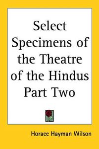 Cover image for Select Specimens of the Theatre of the Hindus Part Two