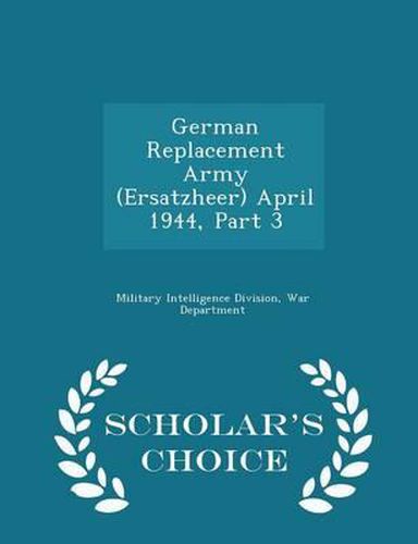 Cover image for German Replacement Army (Ersatzheer) April 1944, Part 3 - Scholar's Choice Edition