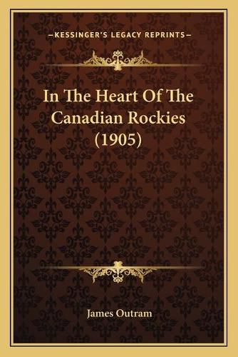 Cover image for In the Heart of the Canadian Rockies (1905)