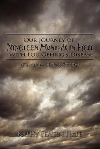 Cover image for Our Journey of Nineteen Month's in Hell with Lou Gehrig's Disease