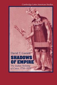Cover image for Shadows of Empire: The Indian Nobility of Cusco, 1750-1825