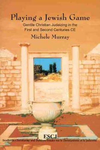 Playing a Jewish Game: Gentile Christian Judaizing in the First and Second Centuries CE