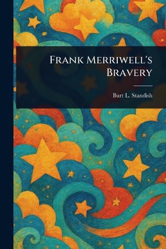 Cover image for Frank Merriwell's Bravery