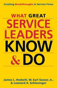 Cover image for What Great Service Leaders Know and Do: Creating Breakthroughs in Service Firms