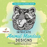 Cover image for Children Coloring Book. Intricate Animal Mandala Designs. Coloring Books Animals for Stress Relief and Fun Learning. Perfect for Older Kids and Teens