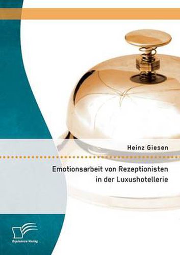 Cover image for Emotionsarbeit von Rezeptionisten in der Luxushotellerie: Die Gefahren von Burnout im Dienstleistungsgewerbe