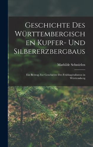 Cover image for Geschichte Des Wuerttembergischen Kupfer- Und Silbererzbergbaus