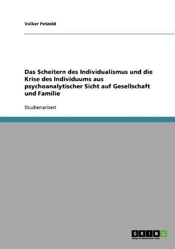 Cover image for Das Scheitern Des Individualismus Und Die Krise Des Individuums Aus Psychoanalytischer Sicht Auf Gesellschaft Und Familie