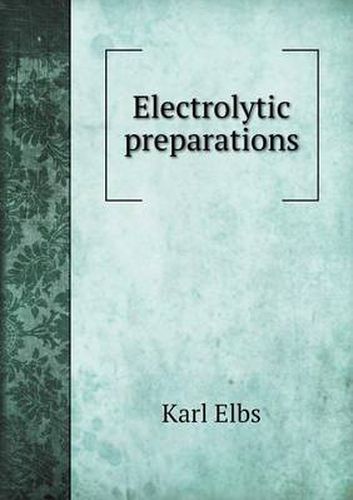 Cover image for Electrolytic preparations