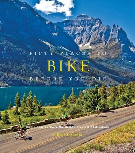 Cover image for Fifty Places to Bike Before You Die: Biking Experts Share the World's Greatest Destinations