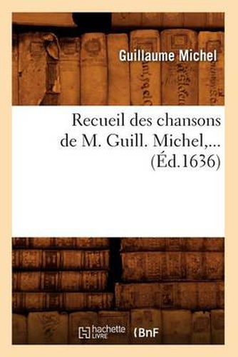 Recueil Des Chansons de M. Guill. Michel (Ed.1636)