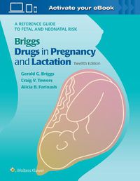 Cover image for Briggs Drugs in Pregnancy and Lactation: A Reference Guide to Fetal and Neonatal Risk