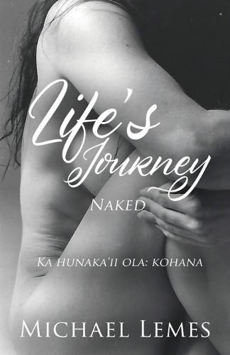 Cover image for Life's Journey: Naked (Ka hunaka'ii ola: kohana)