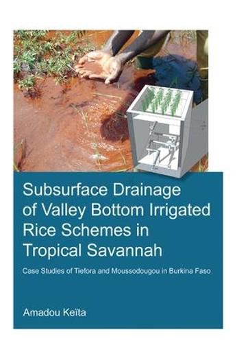 Cover image for Subsurface Drainage of Valley Bottom Irrigated Rice Schemes in Tropical Savannah: Case Studies of Tiefora and Moussodougou in Burkina Faso