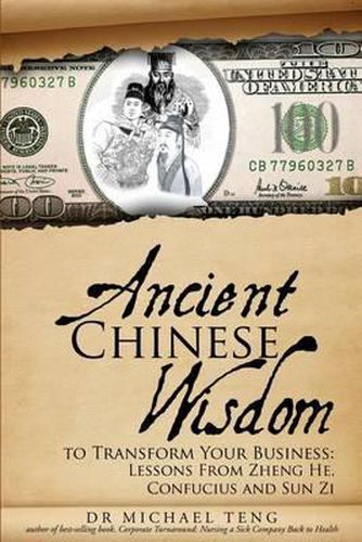 Cover image for Ancient Chinese Wisdom To Transform Your Business: Lessons From Zheng He, Confucius And Sun Zi