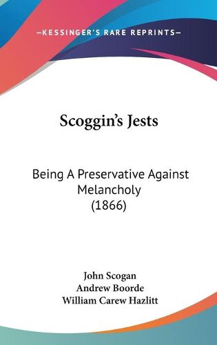 Cover image for Scoggin's Jests: Being a Preservative Against Melancholy (1866)