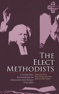 Cover image for The Elect Methodists: Calvinistic Methodism in England and Wales, 1735-1811